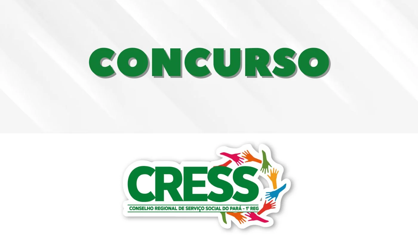 Concurso CRESS Pará 1ª Região:  Confira edital, inscrições e oportunidades para 120 Vagas Disponíveis